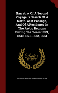 Narrative of a Second Voyage in Search of a North-West Passage, and of a Residence in the Artic Regions During the Years 1829-1830-1831-1832-1833