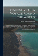 Narrative of a Voyage Round the World: Comprehending an Account of the Wreck of the Ship "Governor Ready" in Torres Straits; a Description of the British Settlements On the Coasts of New Holland, More Particularly Raffles Bay, Melville Island, Swan River,