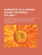 Narrative Of A Voyage Round The World: Performed In Her Majesty'S Ship Sulphur, During The Years 1836-1842, Including Details Of The Naval Operations In China, From Dec. 1840, To Nov. 1841; Published Under The Authority Of The Lords Commissioners Of...
