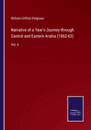 Narrative of a Year's Journey through Central and Eastern Arabia (1862-63): Vol. II