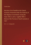 Narrative of an Expedition into Central Australia; Performed Under the Authority of Her Majesty's Government, During the Years 1844, 5, and 6, Together With A Notice of the Province of South Australia in 1847: Vol. 1, 2 - in large print