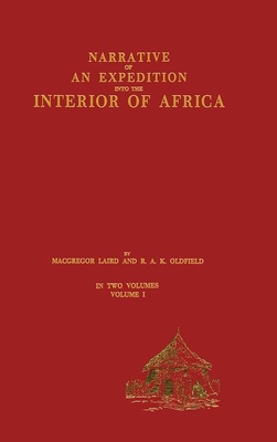 Narrative of an Expedition into the Interior of Africa: By the River Niger in the Steam Vessels Quorra and Alburkah in 1832/33/34 - Laird, MacGregor, and Oldfield, R A K