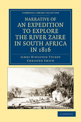 Narrative of an Expedition to Explore the River Zaire, Usually Called the Congo, in South Africa, in 1816 - Tuckey, James Hingston, and Smith, Christen