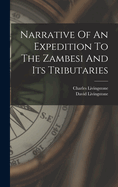 Narrative Of An Expedition To The Zambesi And Its Tributaries