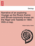 Narrative of an Exploring Voyage Up the Rivers Kw?ra and B?nue (Commonly Known as the Niger and Tsdda) in 1854. with a Map and Appendices. Pub. with the Sanction of Her Majesty's Government. by William Balfour Baikie