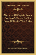 Narrative Of Captain James Fawckner's Travels On The Coast Of Benin, West Africa