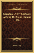 Narrative of My Captivity Among the Sioux Indians (1856)