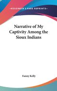 Narrative of My Captivity Among the Sioux Indians