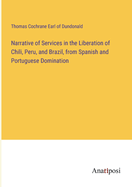 Narrative of Services in the Liberation of Chili, Peru, and Brazil, from Spanish and Portuguese Domination