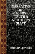 Narrative of Sojourner Truth a Northern Slave: By Sojourner Truth