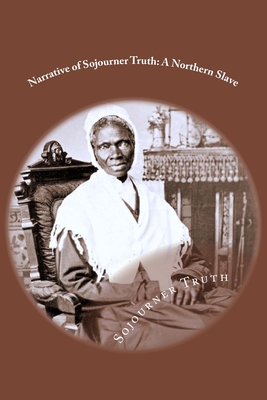 Narrative of Sojourner Truth: A Northern Slave: Classic literature - Truth, Sojourner