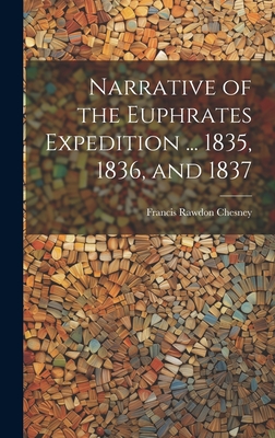 Narrative of the Euphrates Expedition ... 1835, 1836, and 1837 - Chesney, Francis Rawdon