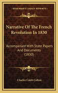 Narrative of the French Revolution in 1830: Accompanied with State Papers and Documents (1830)