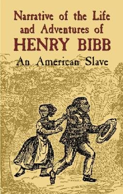 Narrative of the Life and Adventures of Henry Bibb: An American Slave - Bibb, Henry, and Matlack, Lucius (Introduction by)