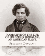 Narrative of the life of Frederick Douglass, an American slave. By: Frederick Douglass ( WRITTEN BY HIMSELF APRIL 28. 1845 ), and By: William Lloyd Garrison .: Frederick Douglass (born Frederick Augustus Washington Bailey;February 1818 - February 20...