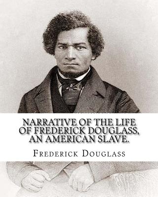 Narrative of the life of Frederick Douglass, an American slave. By: Frederick Douglass ( WRITTEN BY HIMSELF APRIL 28. 1845 ), and By: William Lloyd Garrison .: Frederick Douglass (born Frederick Augustus Washington Bailey;February 1818 - February 20... - Garrison, William Lloyd, and Douglass, Frederick