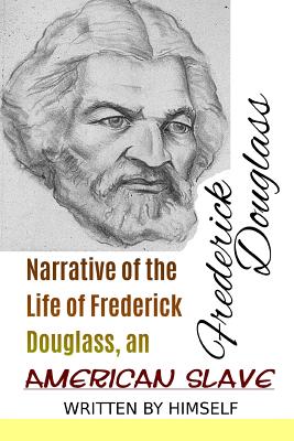 Narrative of the Life of Frederick Douglass, an American Slave - Douglass, Frederick