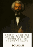 Narrative of the Life of Frederick Douglass, an American Slave