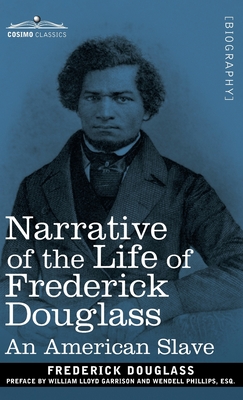 Narrative of the Life of Frederick Douglass: An American Slave - Douglass, Frederick, and Garrison, William Lloyd (Preface by), and Phillips, Wendell (Preface by)