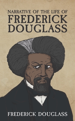 Narrative of the Life of Frederick Douglass: Life of an American Slave - Douglass, Frederick