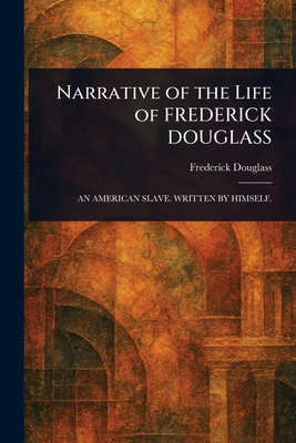 Narrative of the Life of FREDERICK DOUGLASS - Douglass, Frederick