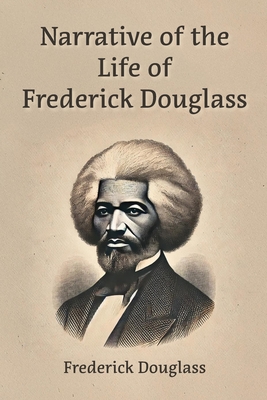 Narrative of the Life of Frederick Douglass - Douglass, Frederick