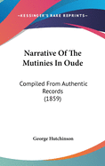 Narrative Of The Mutinies In Oude: Compiled From Authentic Records (1859)