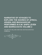 Narrative of Voyages to Explore the Shores of Africa, Arabia and Madagascar Performed in H.M. Ships Leven and Barracouta Volume 2