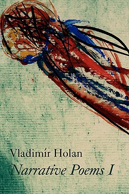 Narrative Poems I - Holan, Vladimir, and Tomas, Josef (Translated by)