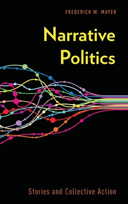 Narrative Politics: Stories and Collective Action - Mayer, Frederick W