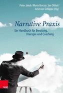 Narrative Praxis: Ein Handbuch f?r Beratung, Therapie und Coaching