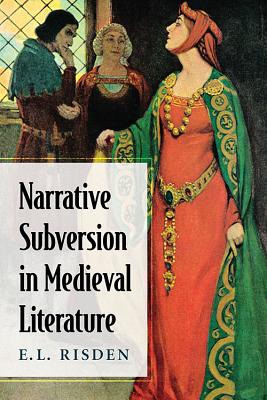 Narrative Subversion in Medieval Literature - Risden, E L