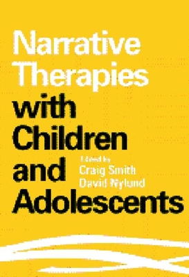Narrative Therapies with Children and Adolescents - Smith, Craig (Editor), and Nylund, David K, MSW (Editor)