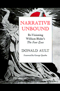 Narrative Unbound: Re-Visioning William Blake's "The Four Zoas" - Ault, Donald