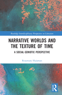 Narrative Worlds and the Texture of Time: A Social-Semiotic Perspective