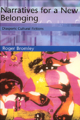 Narratives for a New Belonging: Diasporic Cultural Fictions - Bromley, Roger, Professor