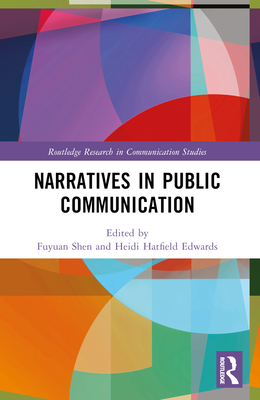 Narratives in Public Communication - Shen, Fuyuan (Editor), and Hatfield Edwards, Heidi (Editor)