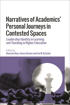 Narratives of Academics' Personal Journeys in Contested Spaces: Leadership Identity in Learning and Teaching in Higher Education - Rao, Namrata (Editor), and Hosein, Anesa (Editor), and Kinchin, Ian M (Editor)