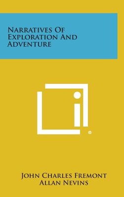 Narratives Of Exploration And Adventure - Fremont, John Charles, and Nevins, Allan (Editor)