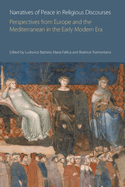 Narratives of Peace in Religious Discourses: Perspectives from Europe and the Mediterranean in the Early Modern Era