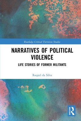 Narratives of Political Violence: Life Stories of Former Militants - da Silva, Raquel