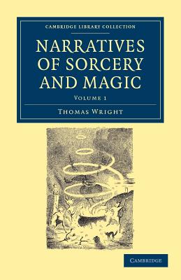 Narratives of Sorcery and Magic: From the Most Authentic Sources - Wright, Thomas