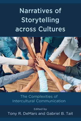 Narratives of Storytelling across Cultures: The Complexities of Intercultural Communication - Demars, Tony R (Editor), and Tait, Gabriel B (Editor), and Anderson, Raymond D (Contributions by)