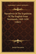 Narratives Of The Expulsion Of The English From Normandy, 1449-1450 (1863)