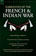 Narratives of the French & Indian War: Ranger Brown's Narrative, the Adventures of Robert Eastburn, the Journal of Rufus Putnam-Provincial Infantry &