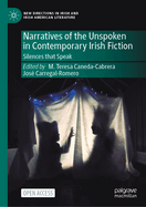 Narratives of the Unspoken in Contemporary Irish Fiction: Silences That Speak