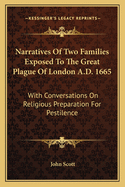 Narratives of Two Families Exposed to the Great Plague of London A.D. 1665: With Conversations on Religious Preparation for Pestilence