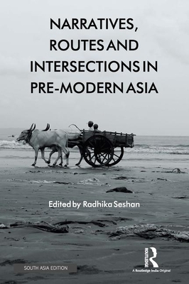 Narratives, Routes and Intersections in Pre-Modern Asia - Seshan, Radhika