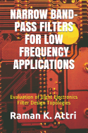 Narrow Band-Pass Filters for Low Frequency Applications: Evaluation of Eight Electronics Filter Design Topologies