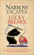 Narrow Escapes and Lucky Breaks: The World's Most Amazing True Stories of Cheating Death and Surviving Against the Odds - Thompson, Irene